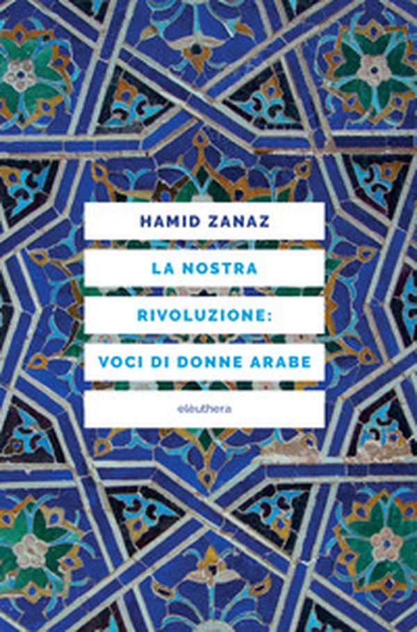 La nostra rivoluzione: voci di donne arabe - Librerie.coop La nostra rivoluzione: voci di donne arabe - Librerie.coop