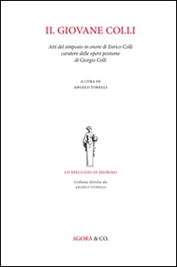 Il giovane Colli. Atti del Simposio in onore di Enrico Colli curatore delle opere postume di Giorgio Colli - Librerie.coop