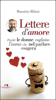 Lettere d'amore. Perché le donne vogliono l'uomo che nel parlare esagera - Librerie.coop Lettere d'amore. Perché le donne vogliono l'uomo che nel parlare esagera - Librerie.coop