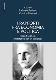 I rapporti fra economia e politica. Robert Michels, antiretorica per un sociologo - Librerie.coop I rapporti fra economia e politica. Robert Michels, antiretorica per un sociologo - Librerie.coop