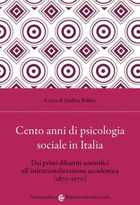 Cento anni di psicologia sociale in Italia. Dai primi dibattiti scientifici all'istituzionalizzazione accademica (1870-1970) - Librerie.coop