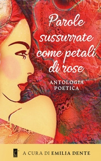 Parole sussurrate come petali di rose - Librerie.coop
