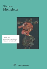Celati '70. Regressione fabulazione maschere del sottosuolo - Librerie.coop
