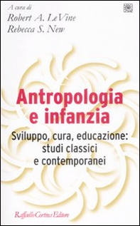 Antropologia e infanzia. Sviluppo, cura, educazione: studi classici e contemporanei - Librerie.coop