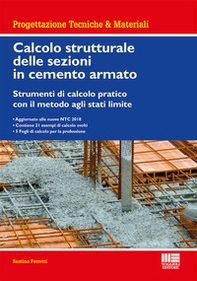 Calcolo strutturale delle sezioni in cemento armato. Strumenti di calcolo pratico con il metodo agli stati limite - Librerie.coop