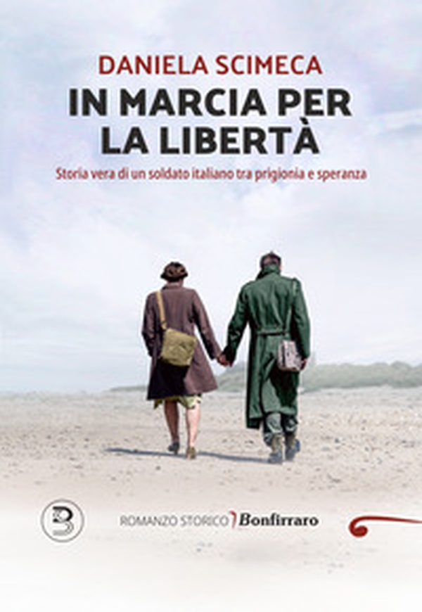 In marcia per la libertà. Storia vera di un soldato italiano tra prigionia e speranza - Librerie.coop In marcia per la libertà. Storia vera di un soldato italiano tra prigionia e speranza - Librerie.coop