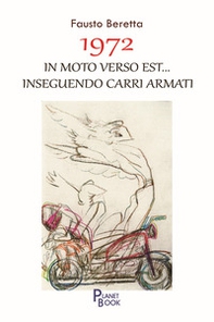 1972. In moto verso Est... inseguendo carri armati - Librerie.coop