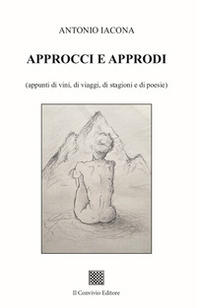 Approcci e approdi (appunti di vini, di viaggi, di stagioni e di poesie) - Librerie.coop