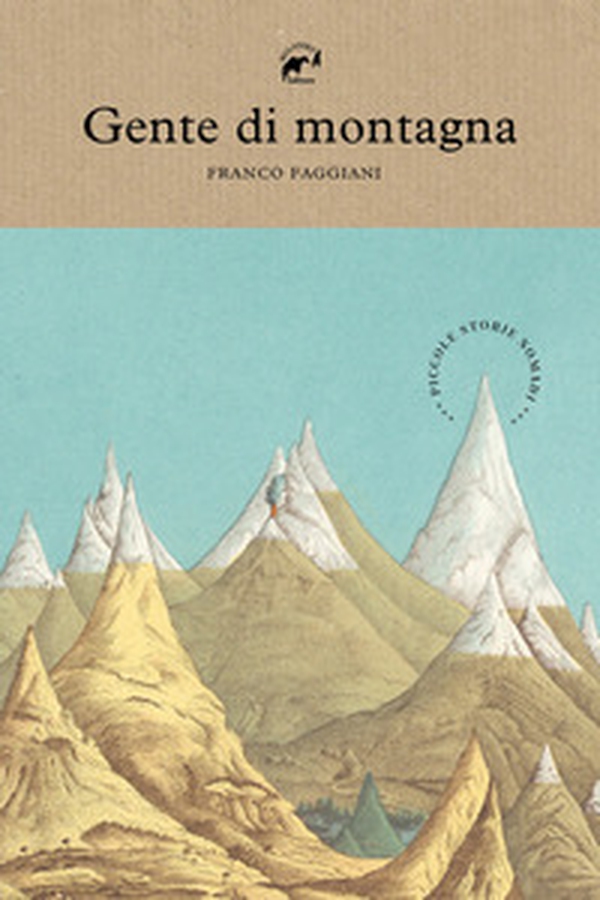 Gente di montagna. Piccole storie nomadi - Librerie.coop Gente di montagna. Piccole storie nomadi - Librerie.coop