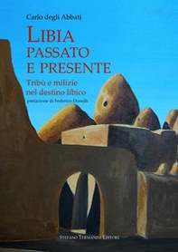 Libia, passato e presente. Tribù e milizie nel destino libico - Librerie.coop