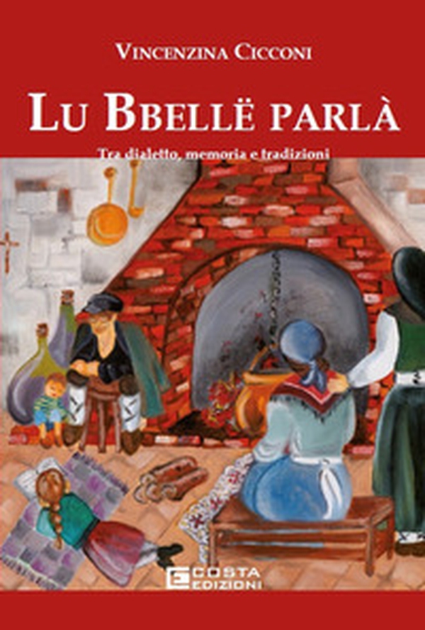 Lu bbelle parla'. Tra dialetto, memoria e tradizioni - Librerie.coop Lu bbelle parla'. Tra dialetto, memoria e tradizioni - Librerie.coop