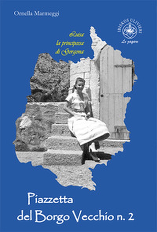 Luisa la principessa di Gorgona. Piazzetta del Borgo Vecchio n. 2 - Librerie.coop Luisa la principessa di Gorgona. Piazzetta del Borgo Vecchio n. 2 - Librerie.coop