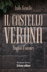 Il castello Verona. Sogno d'amore - Librerie.coop