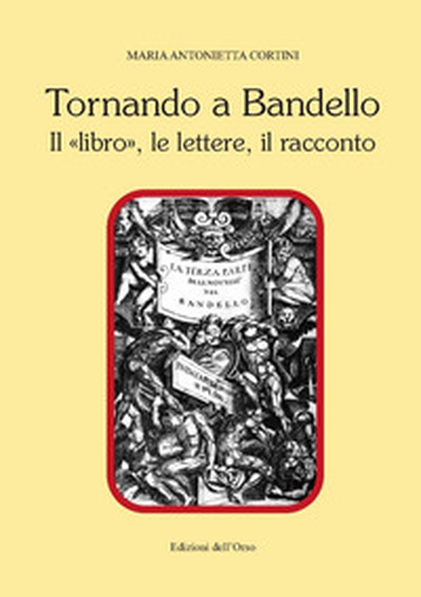 Tornando a Bandello. Il «libro», le lettere, il racconto - Librerie.coop Tornando a Bandello. Il «libro», le lettere, il racconto - Librerie.coop