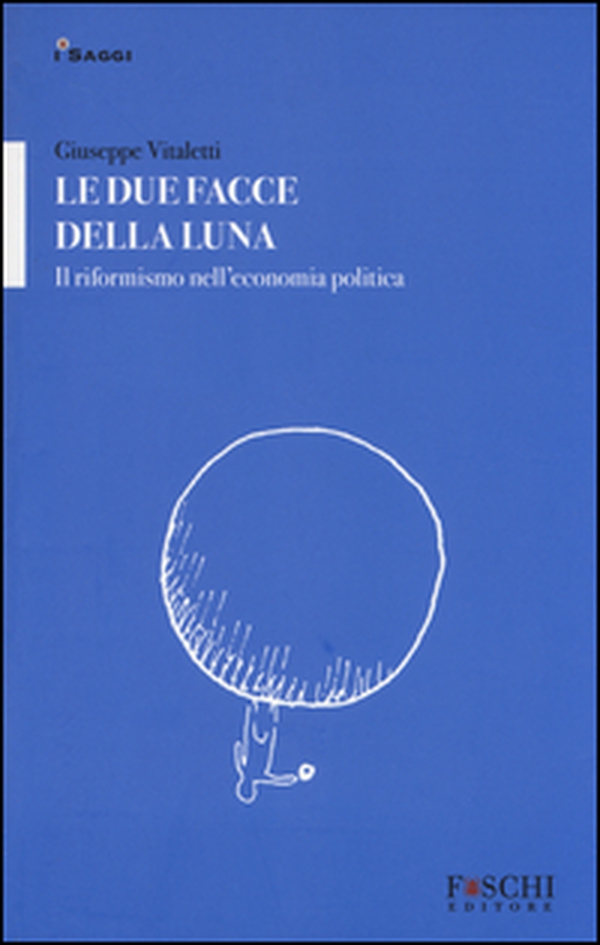 Le due facce della luna. Il riformismo nell'economia politica - Librerie.coop Le due facce della luna. Il riformismo nell'economia politica - Librerie.coop