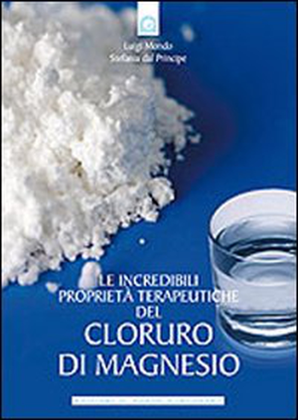 Le incredibili proprietà terapeutiche del cloruro di magnesio - Librerie.coop Le incredibili proprietà terapeutiche del cloruro di magnesio - Librerie.coop