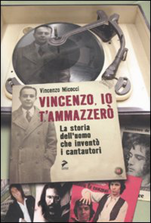 Vincenzo, io ti ammazzerò. La storia dell'uomo che inventò i cantautori - Librerie.coop Vincenzo, io ti ammazzerò. La storia dell'uomo che inventò i cantautori - Librerie.coop