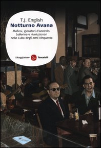 Notturno Avana. Mafiosi, giocatori d'azzardo, ballerine e rivoluzionari nella Cuba degli anni cinquanta - Librerie.coop Notturno Avana. Mafiosi, giocatori d'azzardo, ballerine e rivoluzionari nella Cuba degli anni cinquanta - Librerie.coop