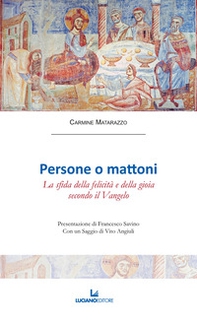 Persone o mattoni. La sfida della felicità e della gioia secondo il Vangelo - Librerie.coop