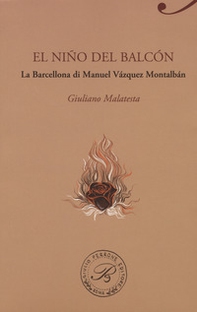El niño del balcon. La Barcellona di Manuel Vazquez Montalban - Librerie.coop