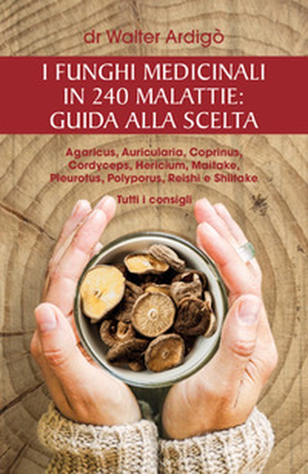I funghi medicinali in 240 malattie: guida alla scelta - Librerie.coop I funghi medicinali in 240 malattie: guida alla scelta - Librerie.coop