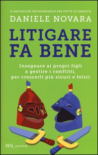 Litigare fa bene. Insegnare ai propri figli a gestire i conflitti, per crescerli più sicuri e felici - Librerie.coop