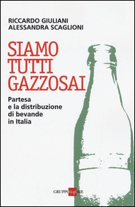 Siamo tutti gazzosai. Partesa e la distribuzione di bevande in Italia - Librerie.coop