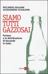 Siamo tutti gazzosai. Partesa e la distribuzione di bevande in Italia - Librerie.coop Siamo tutti gazzosai. Partesa e la distribuzione di bevande in Italia - Librerie.coop