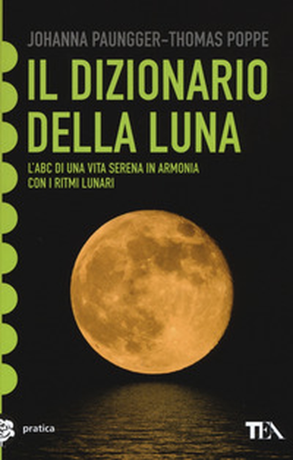 Il dizionario della luna. L'abc di una vita serena in armonia con i ritmi lunari - Librerie.coop Il dizionario della luna. L'abc di una vita serena in armonia con i ritmi lunari - Librerie.coop