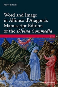 Word and Image in Alfonso d'Aragona's Manuscript Edition of the «Divina Commedia» - Librerie.coop
