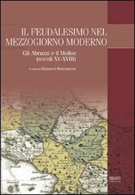 Il feudalesimo nel Mezzogiorno moderno. Gli Abruzzi e il Molise (secoli XV-XVIII) - Librerie.coop
