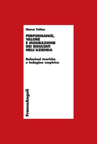 Performance, valore e misurazione nell'azienda. Relazioni teoriche e indagine empirica - Librerie.coop Performance, valore e misurazione nell'azienda. Relazioni teoriche e indagine empirica - Librerie.coop