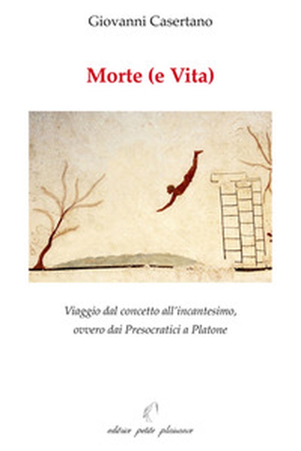 Morte (e vita). Viaggio dal concetto all'incantesimo, ovvero dai presocratici a Platone - Librerie.coop Morte (e vita). Viaggio dal concetto all'incantesimo, ovvero dai presocratici a Platone - Librerie.coop