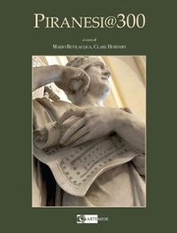 Piranesi 300. Terzo centenario dalla nascita di G.B. Piranesi - Librerie.coop Piranesi 300. Terzo centenario dalla nascita di G.B. Piranesi - Librerie.coop
