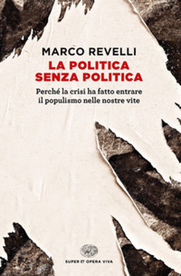 La politica senza politica. Perché la crisi ha fatto entrare il populismo nelle nostre vite - Librerie.coop La politica senza politica. Perché la crisi ha fatto entrare il populismo nelle nostre vite - Librerie.coop