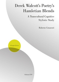 Derek Walcott's poetry's hamletian blends. A transcultural cognitive stylistic study - Librerie.coop