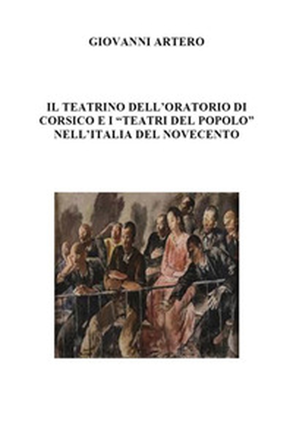 Il teatrino dell'oratorio di Corsico e i «teatri del popolo» nell'Italia del Novecento - Librerie.coop Il teatrino dell'oratorio di Corsico e i «teatri del popolo» nell'Italia del Novecento - Librerie.coop