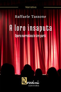 A loro insaputa. Opera narrativa in tre parti - Librerie.coop