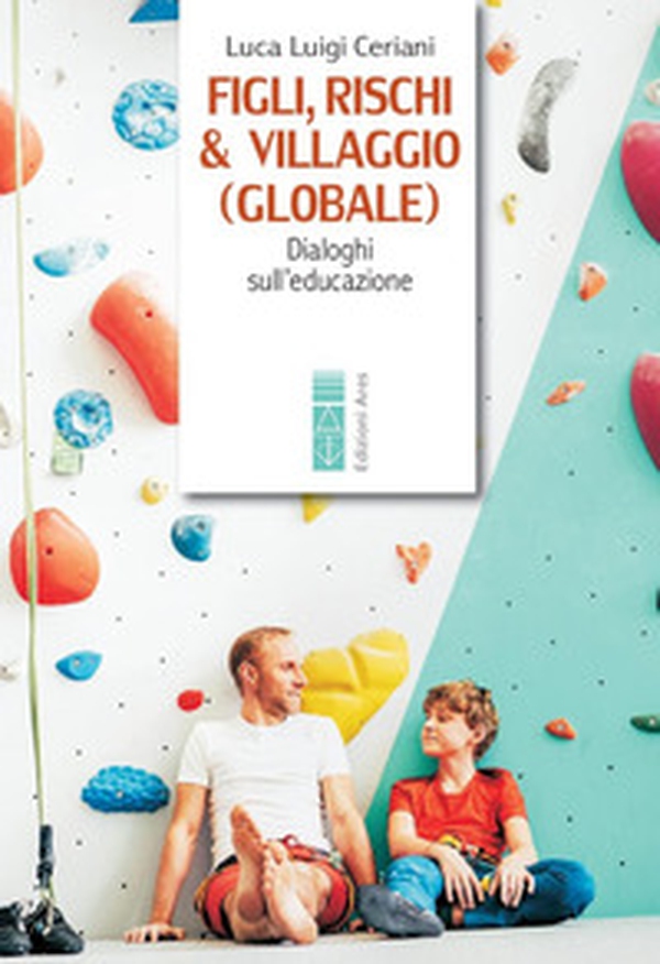 Figli, rischi & villaggio (globale). Dialoghi sull'educazione - Librerie.coop Figli, rischi & villaggio (globale). Dialoghi sull'educazione - Librerie.coop