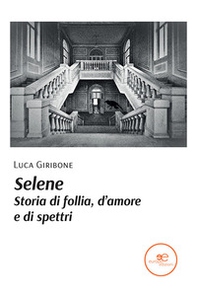 Selene. Storia di follia, d'amore e di spettri - Librerie.coop