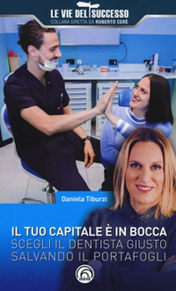 Il tuo capitale è in bocca. Scegli il dentista giusto salvando il portafogli - Librerie.coop Il tuo capitale è in bocca. Scegli il dentista giusto salvando il portafogli - Librerie.coop