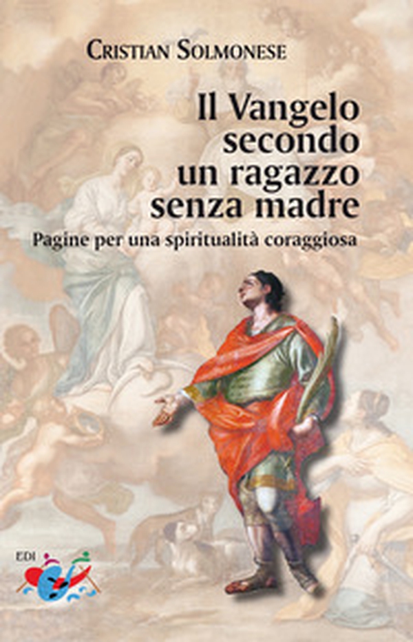 Il Vangelo secondo un ragazzo senza madre. Pagine per una spiritualità coraggiosa - Librerie.coop Il Vangelo secondo un ragazzo senza madre. Pagine per una spiritualità coraggiosa - Librerie.coop