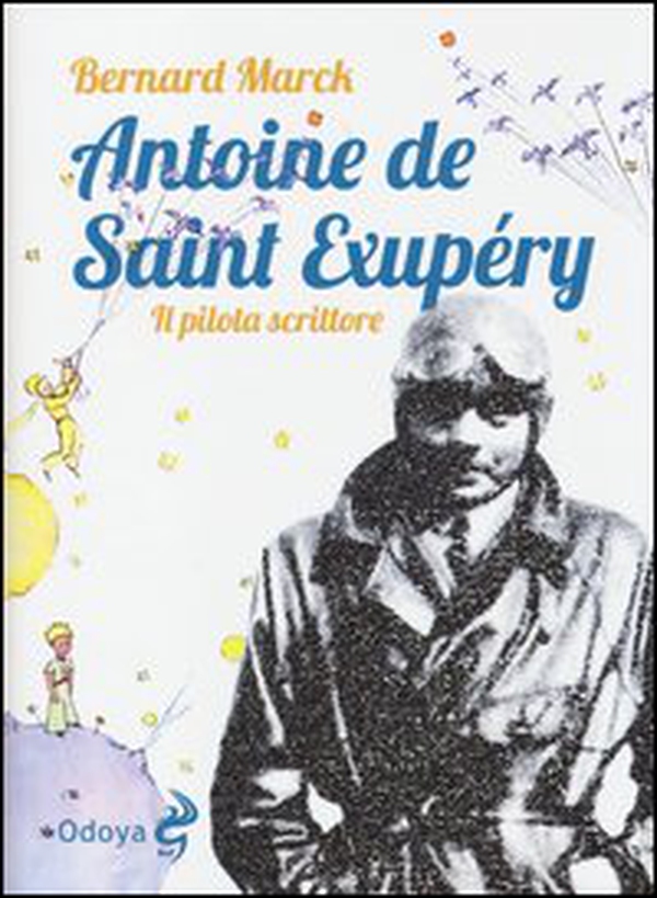 Antoine de Saint Exupéry. Il pilota scrittore - Librerie.coop Antoine de Saint Exupéry. Il pilota scrittore - Librerie.coop