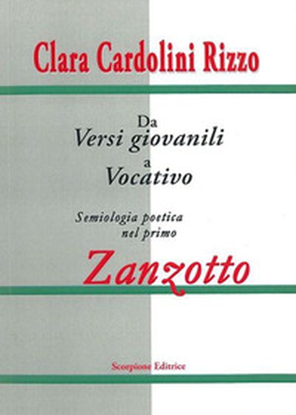 Dai versi giovanili al vocativo. Semiologia poetica nel primo Zanzotto - Librerie.coop Dai versi giovanili al vocativo. Semiologia poetica nel primo Zanzotto - Librerie.coop