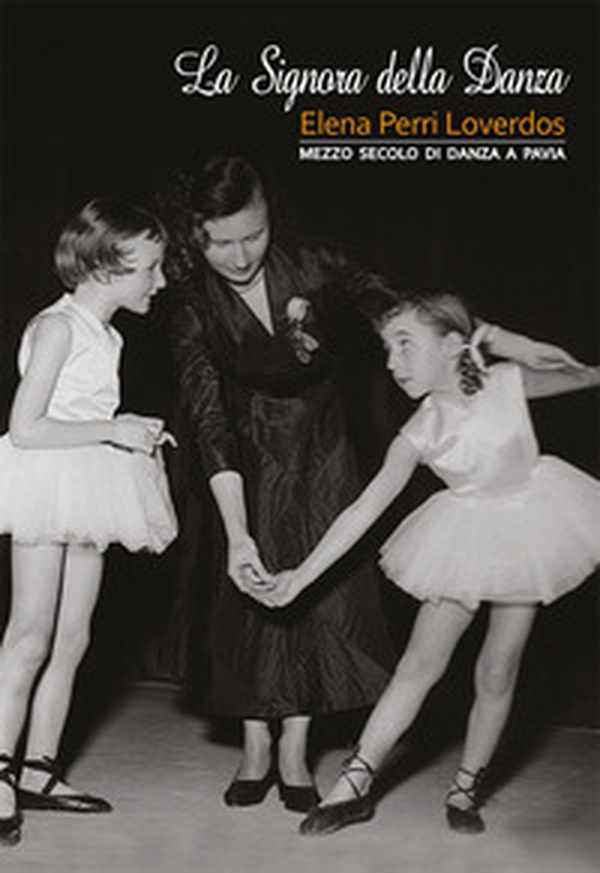 La signora della danza. Elena Perri Loverdos. Mezzo secolo di danza a Pavia - Librerie.coop La signora della danza. Elena Perri Loverdos. Mezzo secolo di danza a Pavia - Librerie.coop
