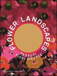 Flower landscapes. Ediz. italiana - Librerie.coop