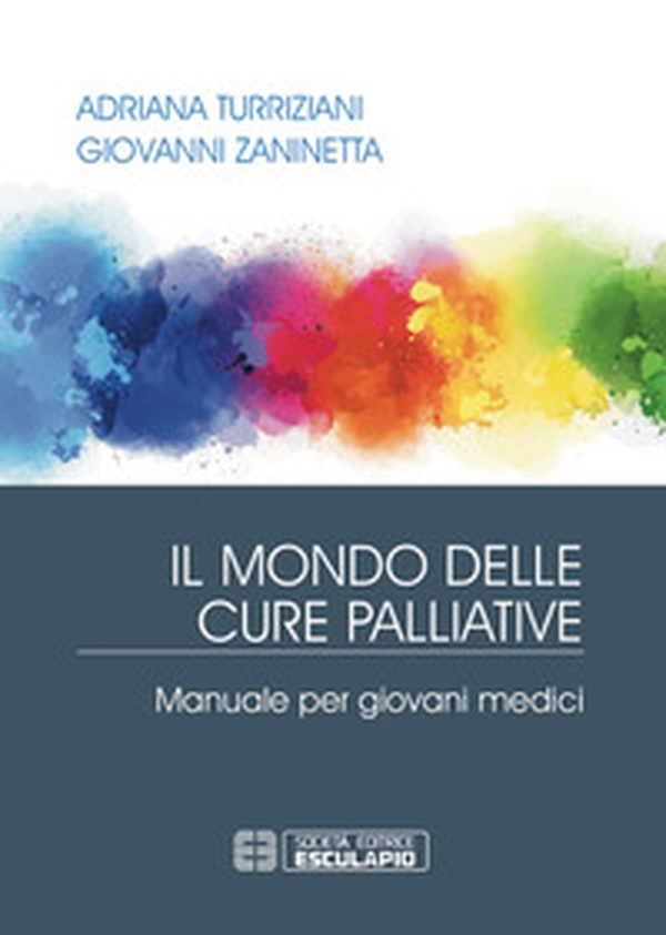 Il mondo delle cure palliative. Manuale per giovani medici - Librerie.coop