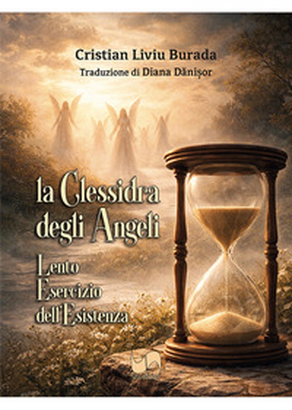 La clessidra degli angeli. Lento esercizio dell'esistenza - Librerie.coop