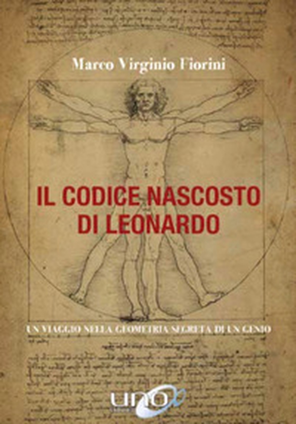 Il codice nascosto di Leonardo. Un viaggio nella geometria segreta di un genio - Librerie.coop Il codice nascosto di Leonardo. Un viaggio nella geometria segreta di un genio - Librerie.coop