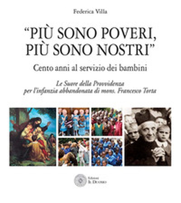 «Più sono poveri più sono nostri». Cento anni al servizio dei bambini. Le Suore della Provvidenza per l'infanzia abbandonata di mons. Francesco Torta - Librerie.coop «Più sono poveri più sono nostri». Cento anni al servizio dei bambini. Le Suore della Provvidenza per l'infanzia abbandonata di mons. Francesco Torta - Librerie.coop